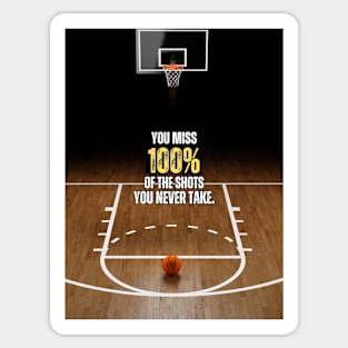 You Miss 100% of The Shots You Never Take Basketball Quote Sticker